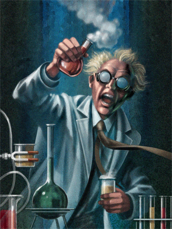 Mad Scientist.... (see, he's CRAZY!)